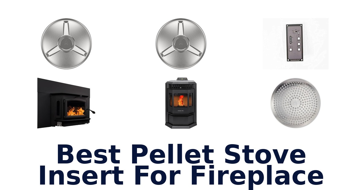 Best Pellet Stove Inserts: Top 10 Picks