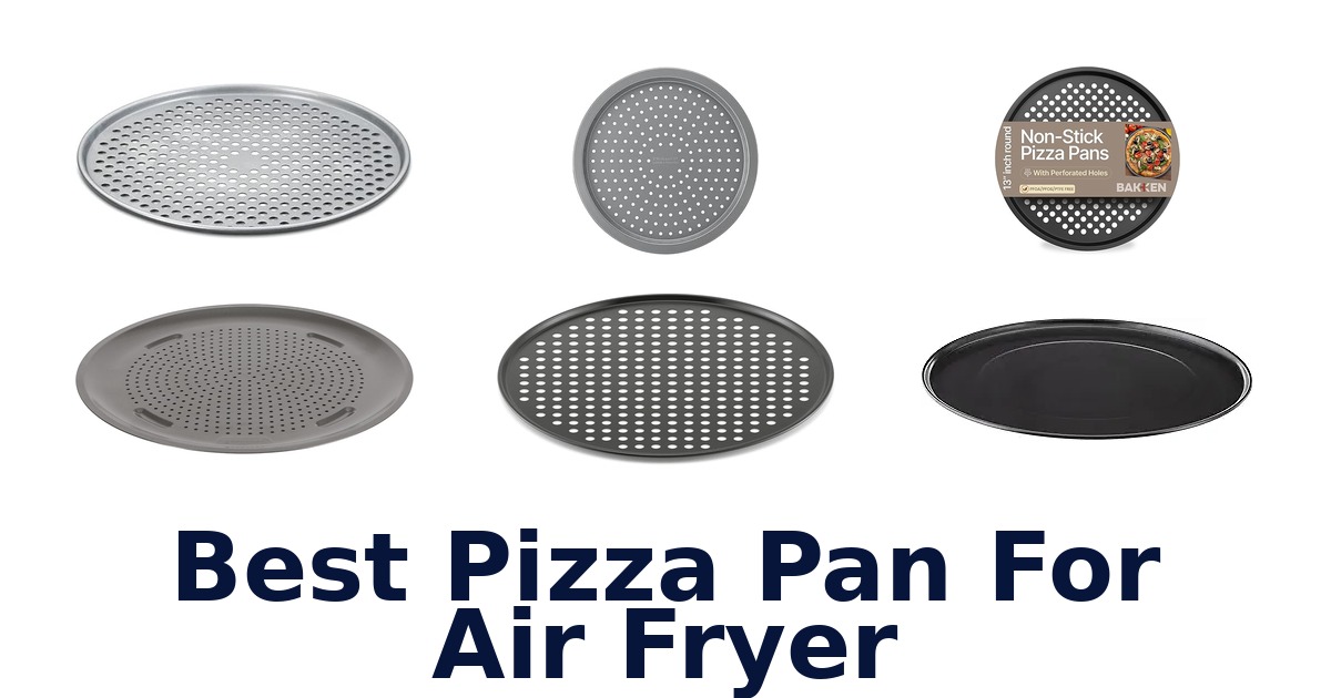 BEST Air Fryer Pizza Pans: Top 10 Picks!