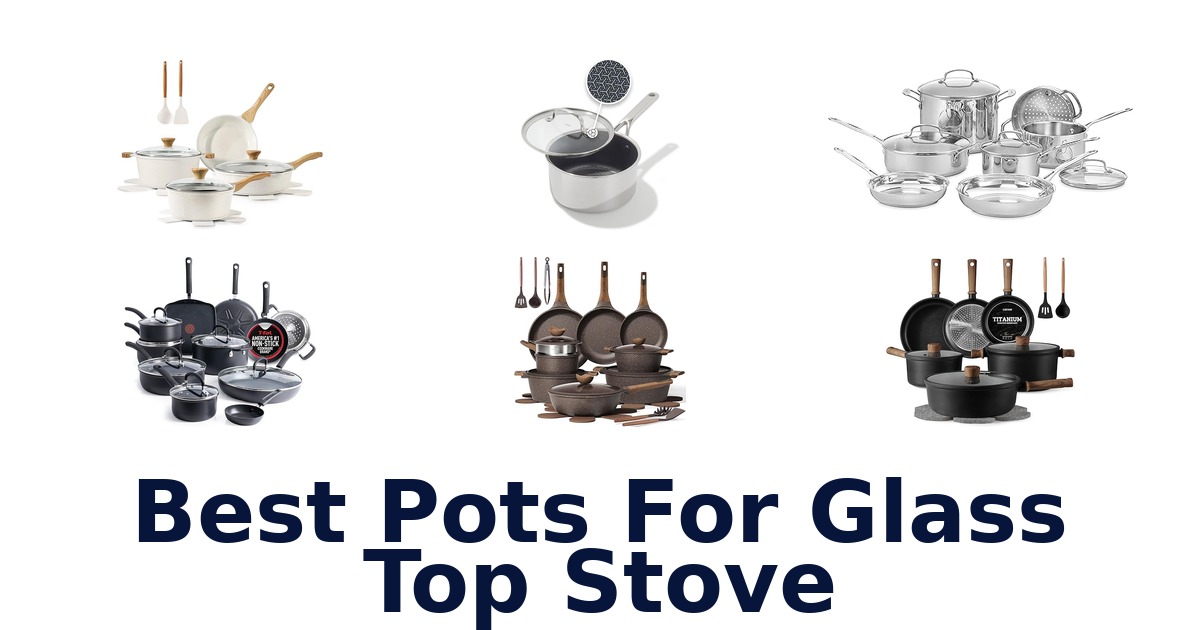 BEST Pots for Glass Top Stove: Top 10 Picks