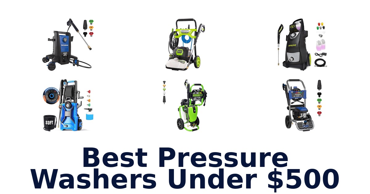 Best Pressure Washers Under $500: Top 10 Picks