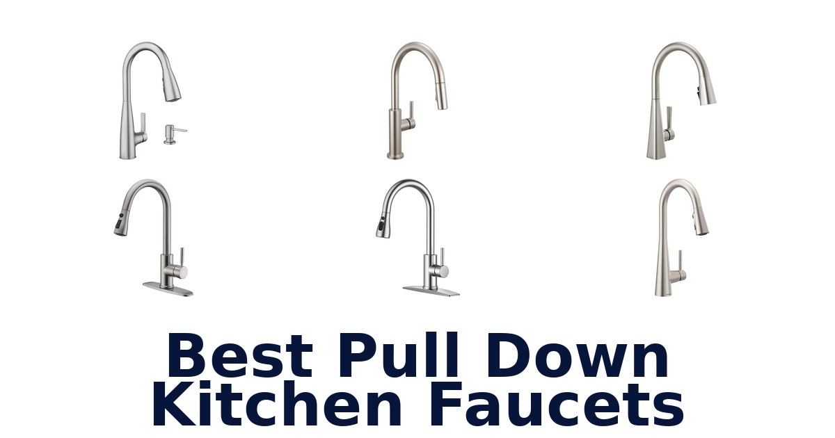 Best Pull Down Kitchen Faucets: Top 10 Picks!