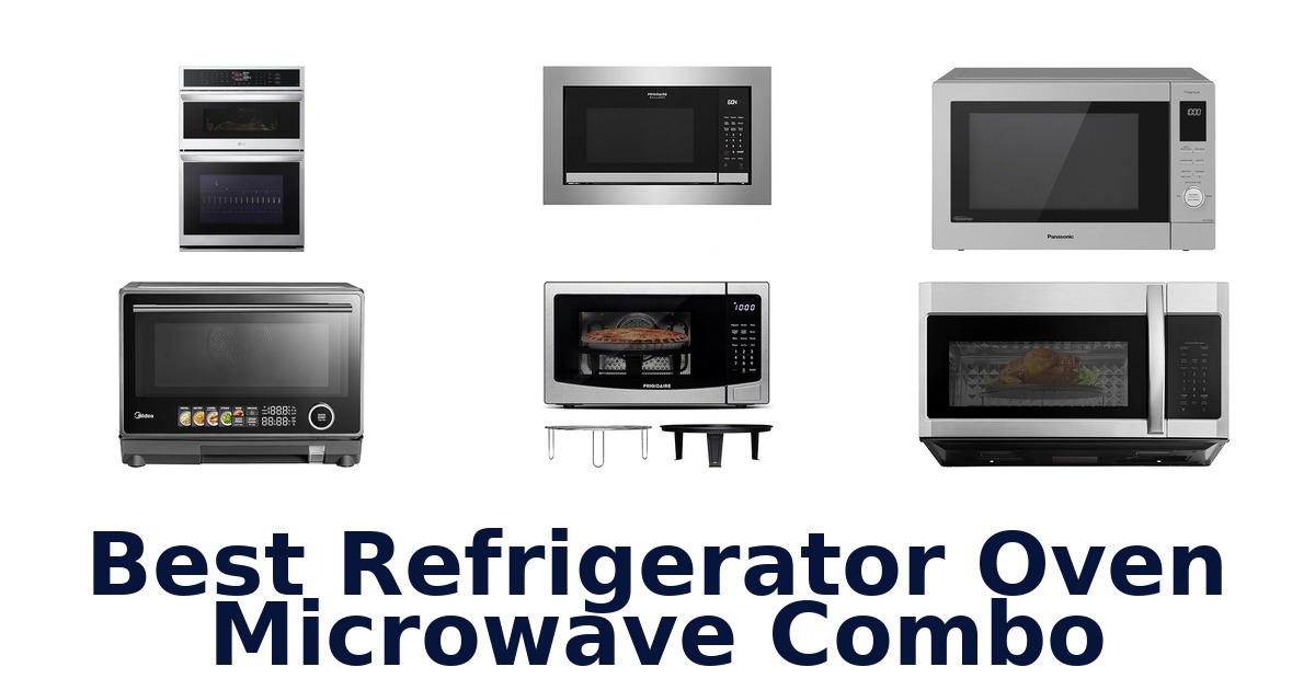 Best Refrigerator Oven Microwave Combos: Top 10 Picks