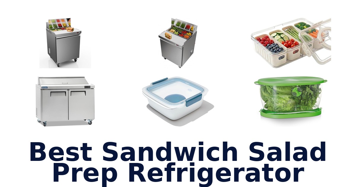 Best Sandwich Salad Prep Fridge: Top 10 Choices