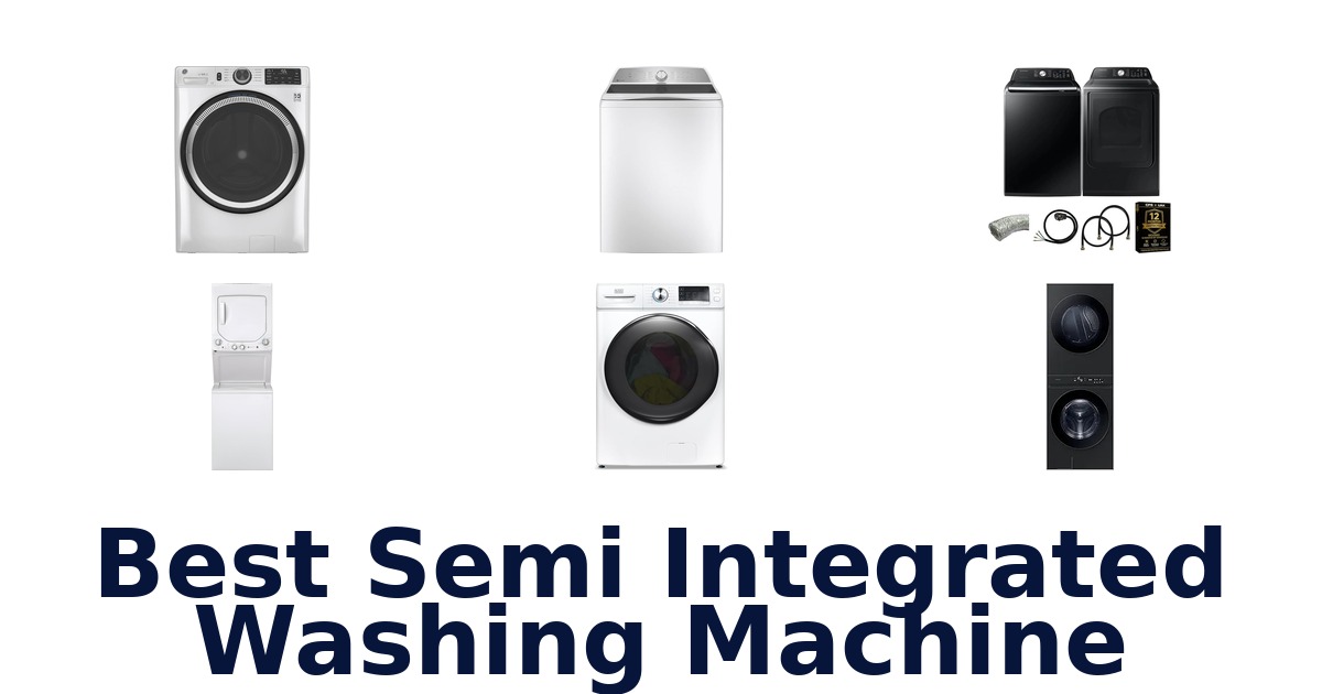 Best Semi Integrated Washing Machines 2026
