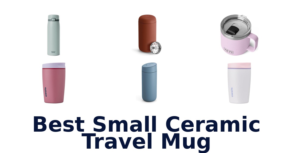 BEST Small Ceramic Travel Mugs: Top Picks 2026