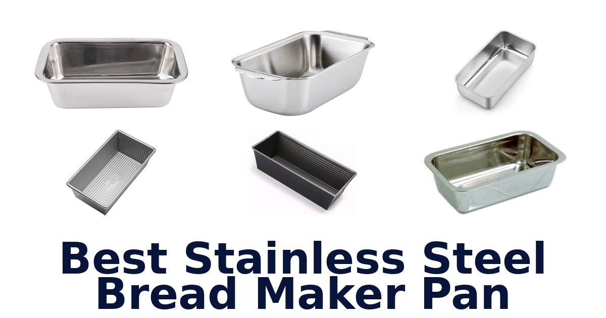 Best Stainless Steel Bread Maker Pans (10 Top Picks)