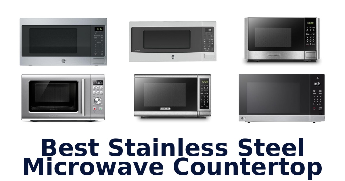 Best Stainless Steel Microwave Countertop: Top 10 Picks