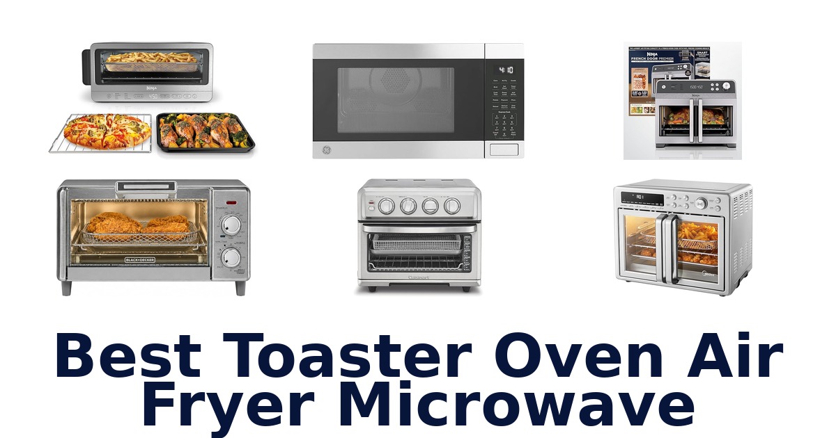 Best Toaster Oven Air Fryer Microwave: Top 10 Picks