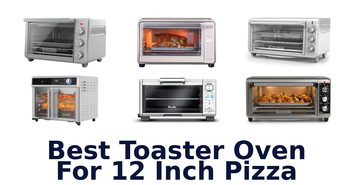 Best Toaster Ovens for 12 Pizzas