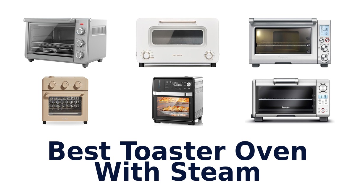 Best Toaster Ovens with Steam | Top Picks
