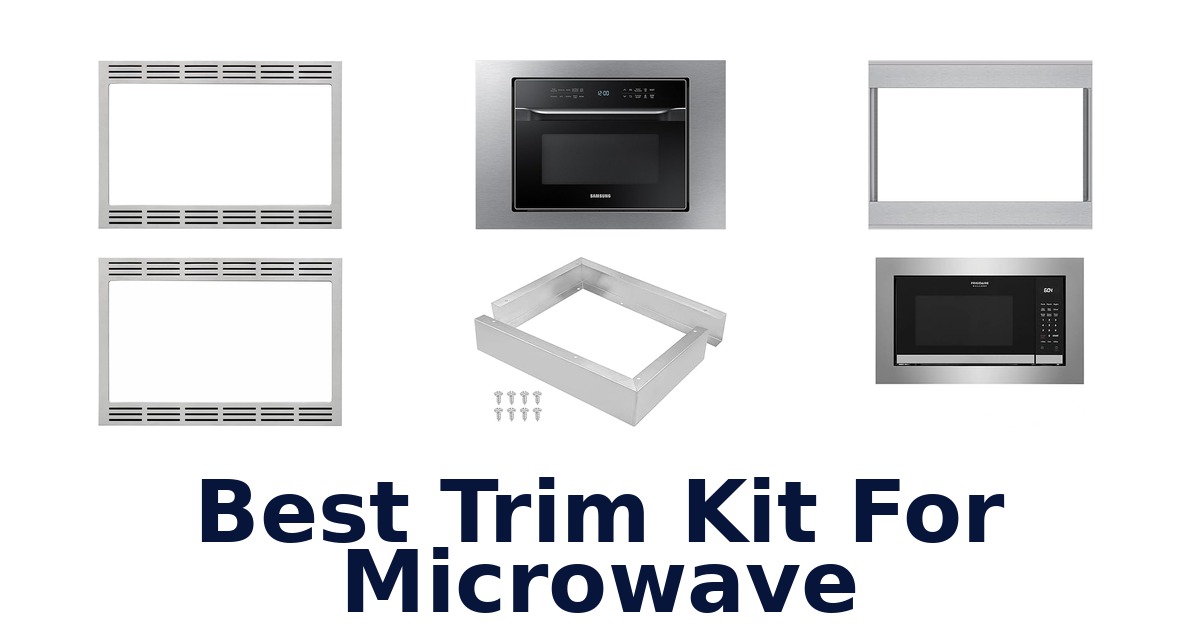 Best Trim Kit for Microwave: Top 10 Picks