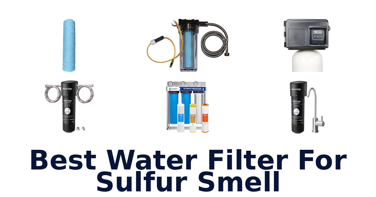 best water filter for sulfur smell