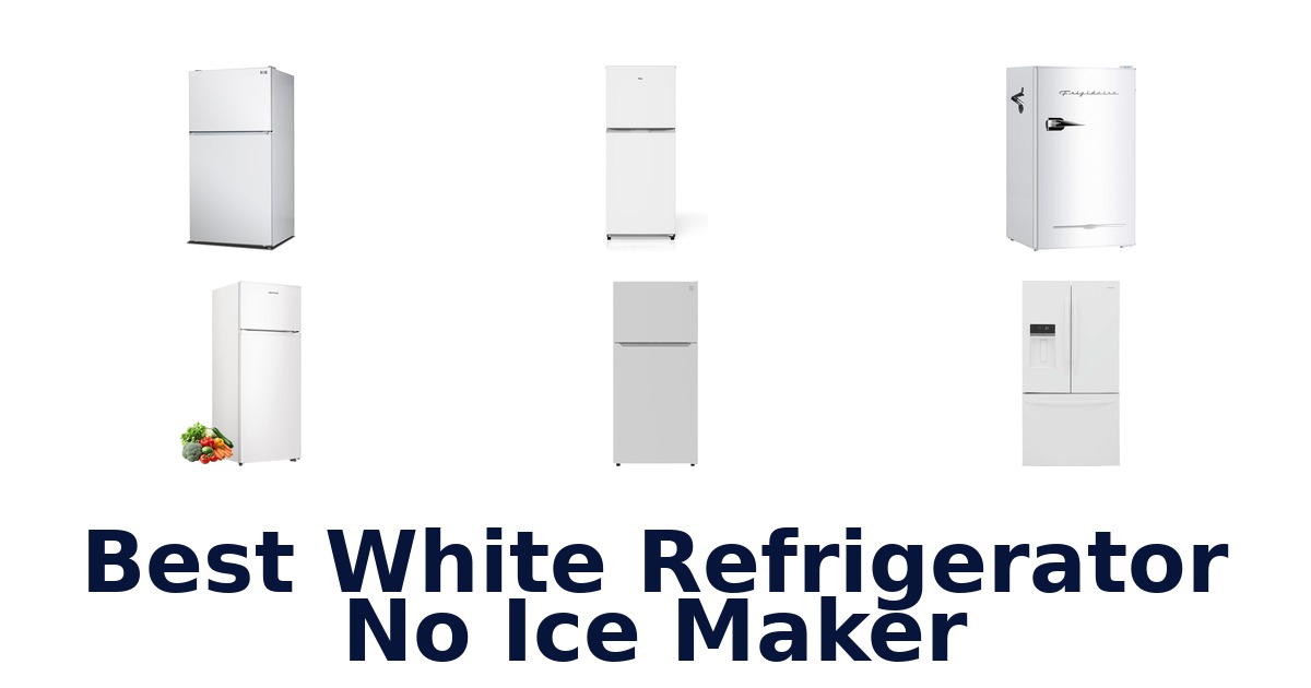 Best White Refrigerators No Ice Maker: Top 10 Picks