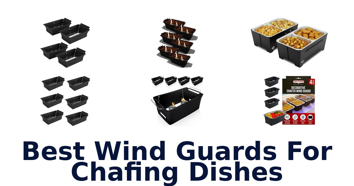 BEST Wind Guards for Chafing Dishes: Top 10 Picks