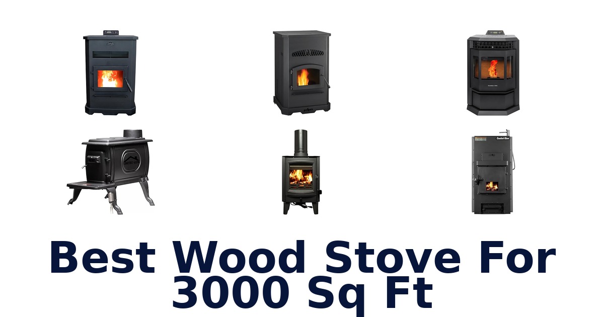 best wood stove for 3000 sq ft